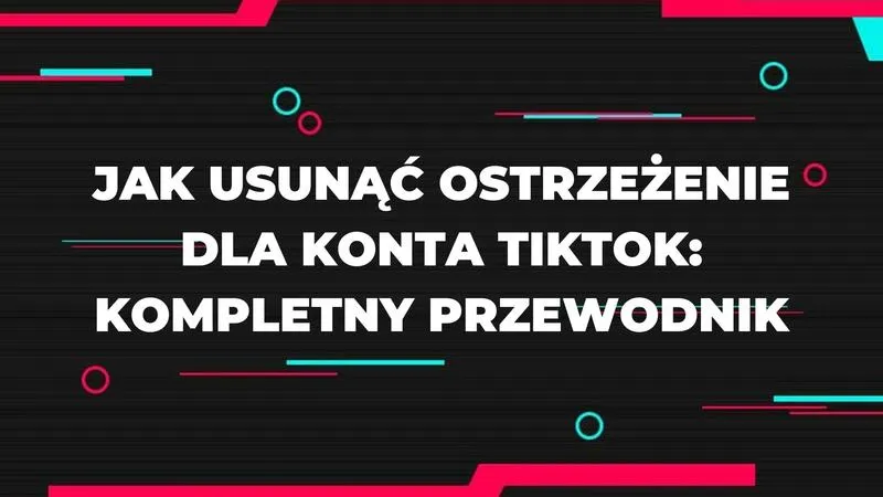 Skuteczne sposoby na usunięcie ostrzeżenia z konta TikTok